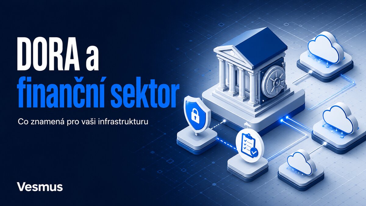 DORA a finanční sektor: co znamená pro vaši infrastrukturu