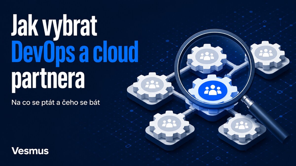 Jak vybrat DevOps a cloud partnera: na co se ptát a čeho se bát