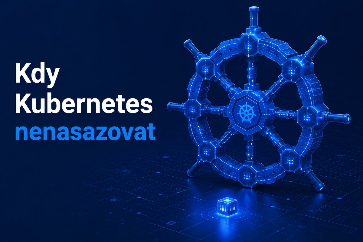 Kdy Kubernetes nenasazovat